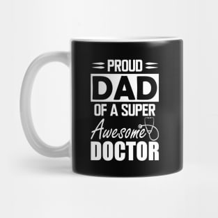 Dad's Doctor - Proud dad of a super awesome doctor w Mug